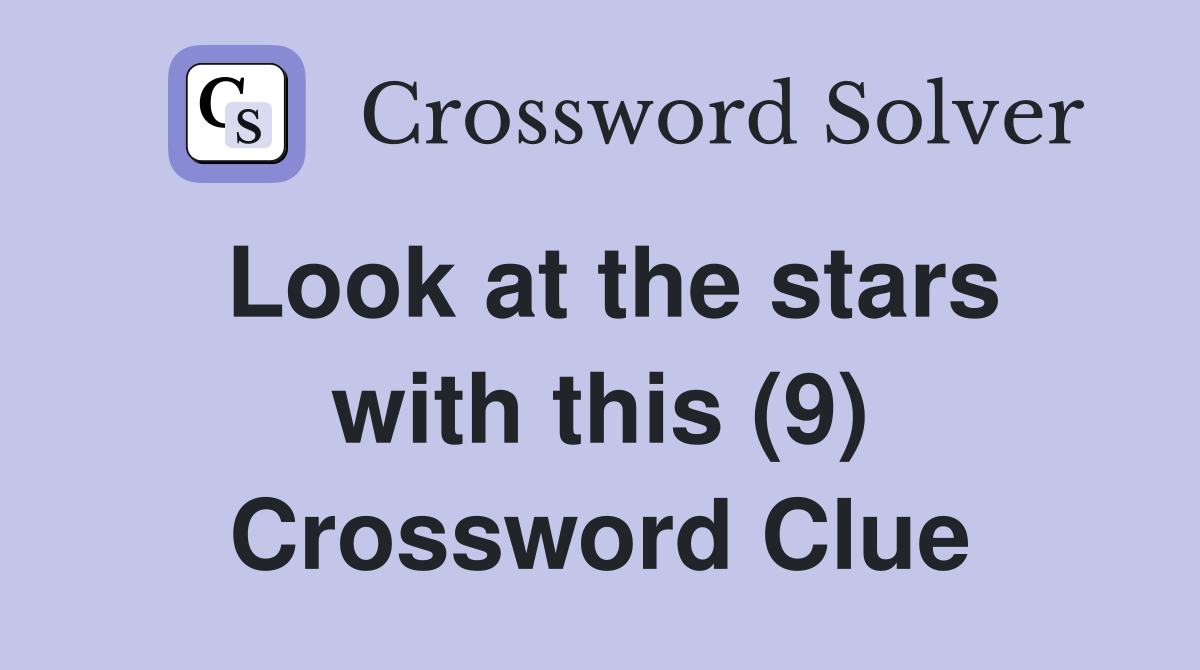 Look at the stars with this (9) Crossword Clue