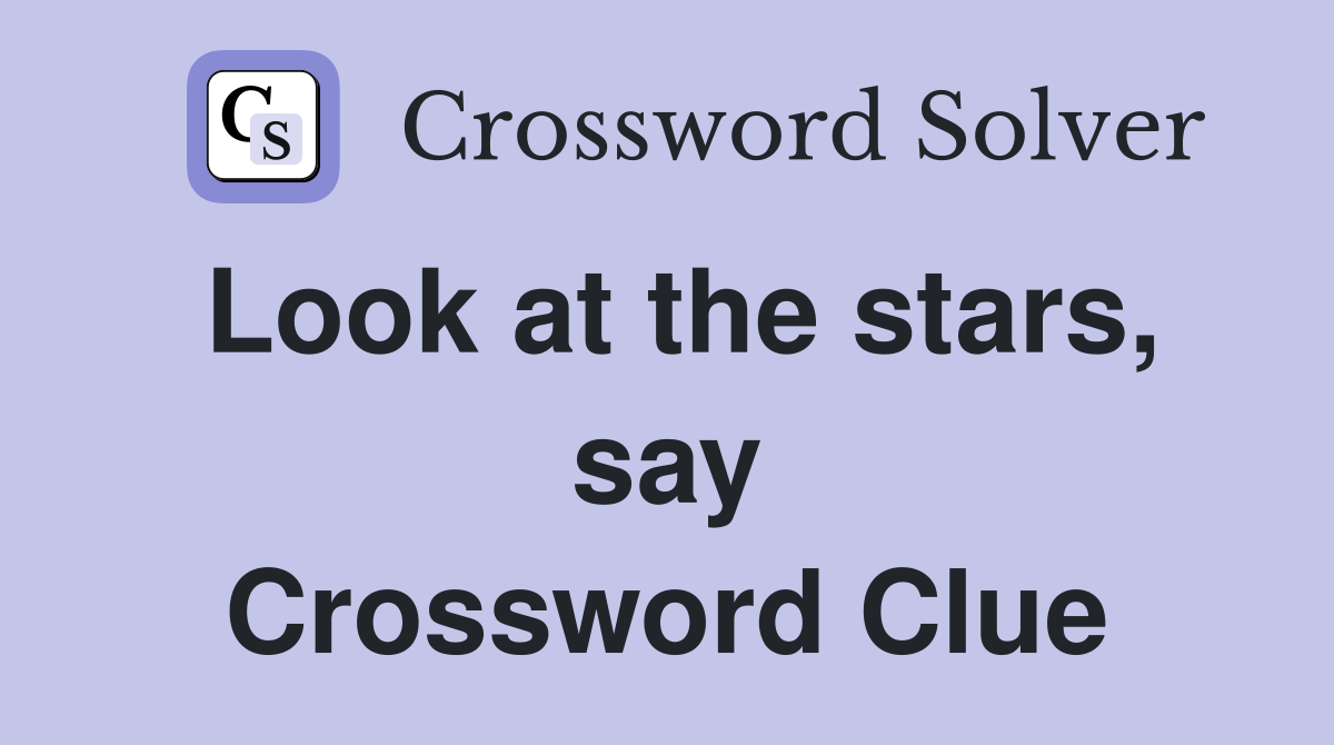Look at the stars, say Crossword Clue