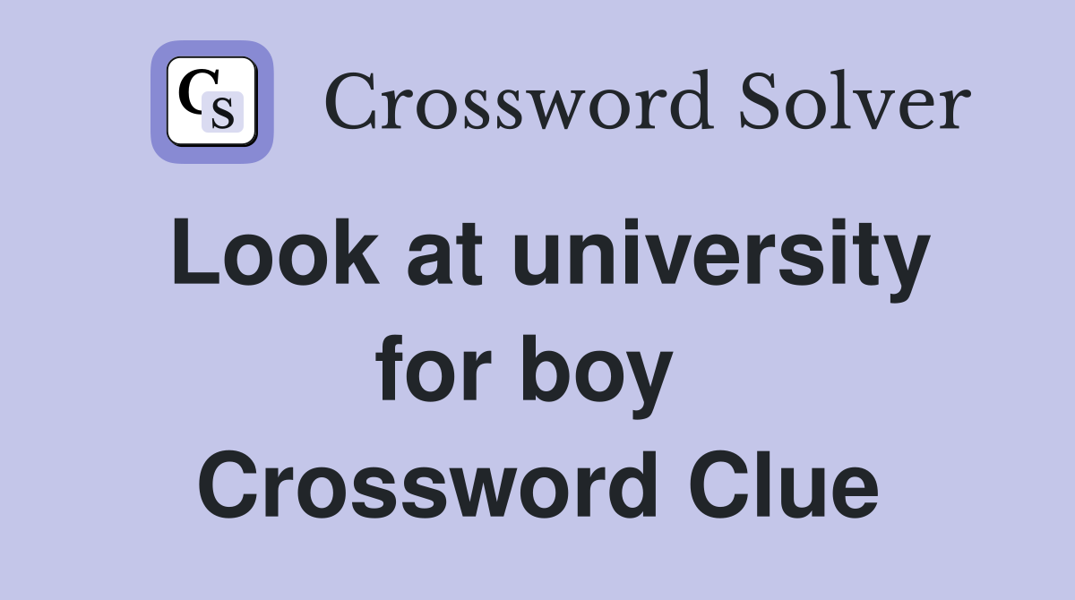 Look at university for boy  Crossword Clue
