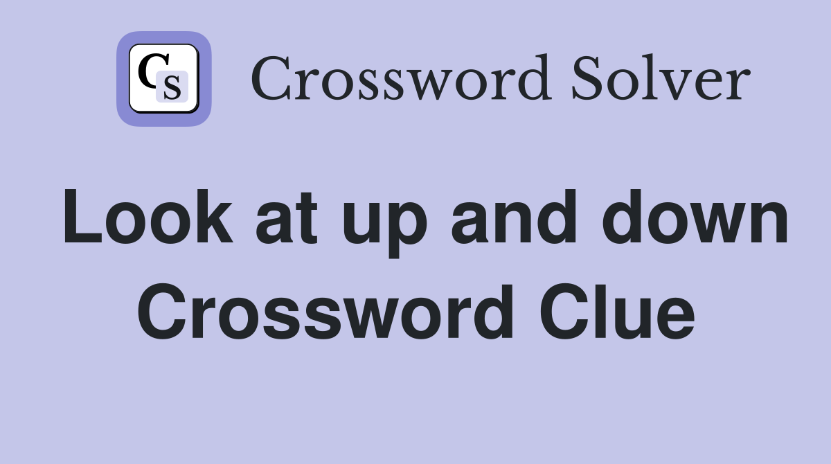 Look at up and down Crossword Clue