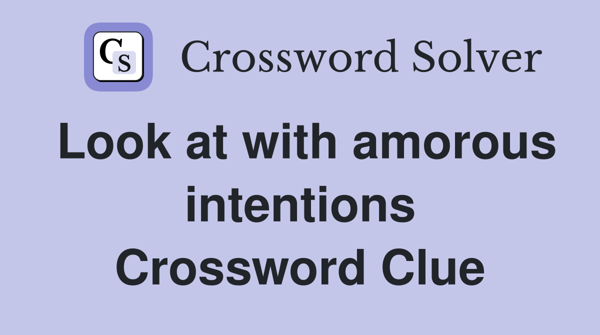 Look at with amorous intentions Crossword Clue