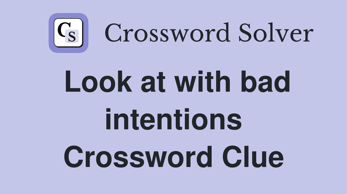 Look at with bad intentions Crossword Clue