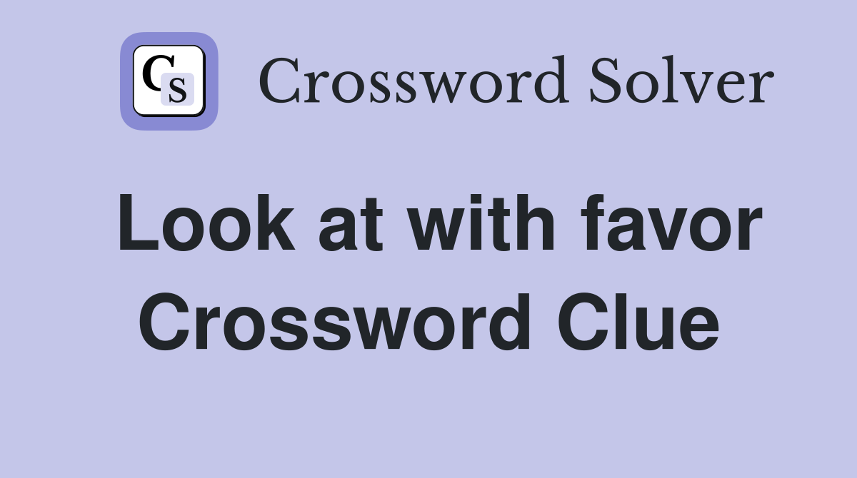 Look at with favor Crossword Clue