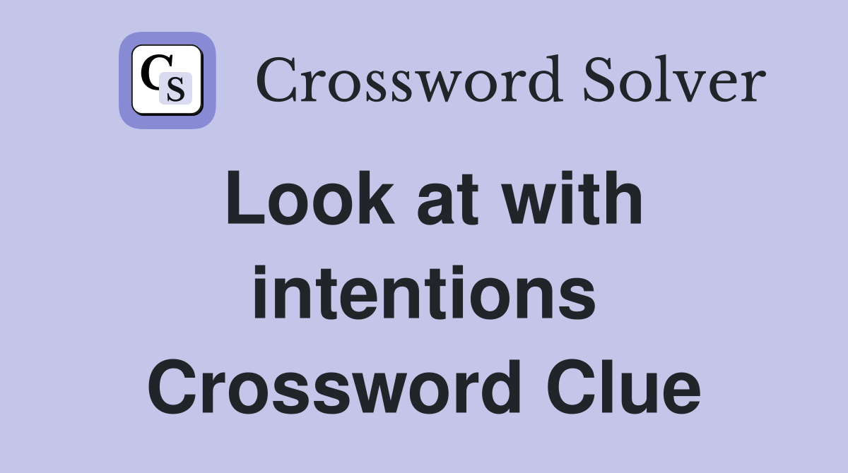 Look at with intentions Crossword Clue
