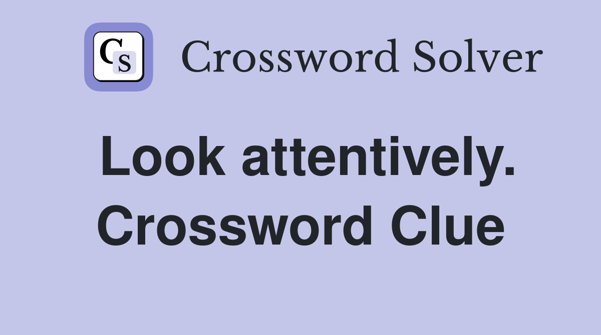 Look attentively. Crossword Clue