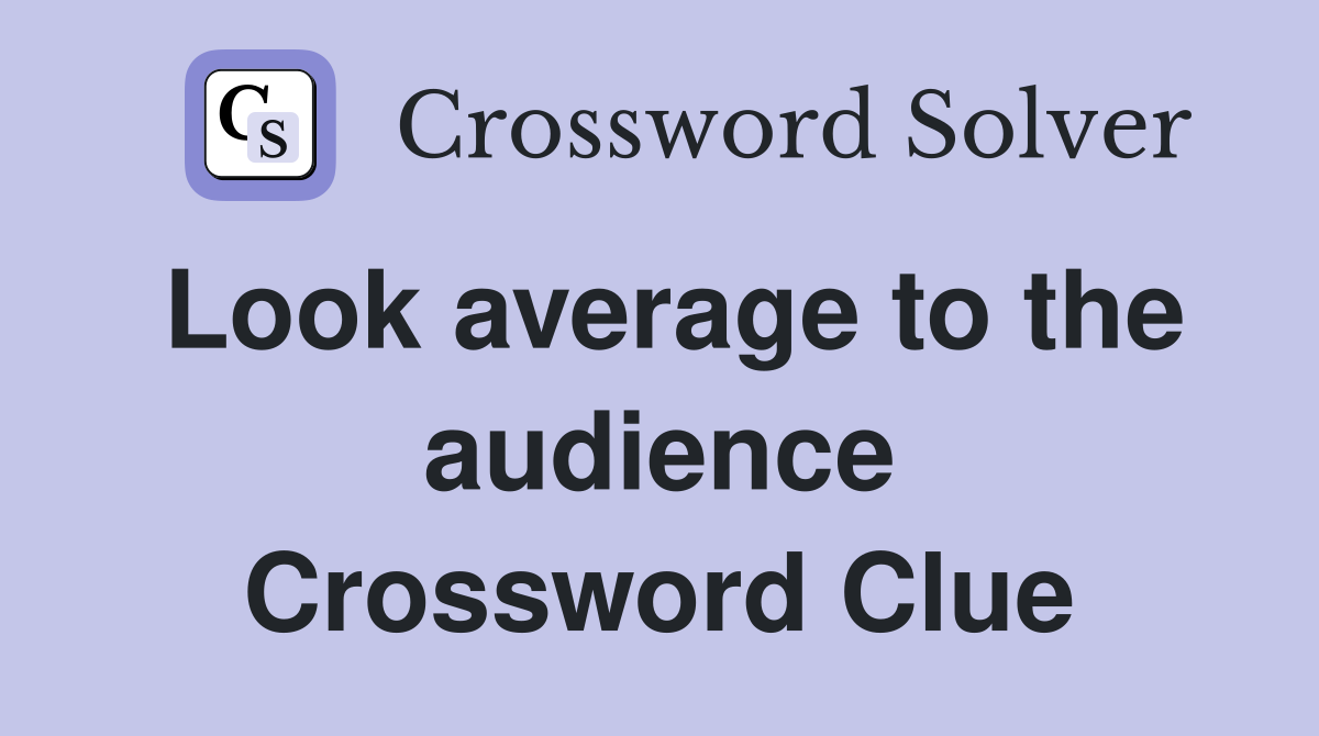 Look average to the audience Crossword Clue