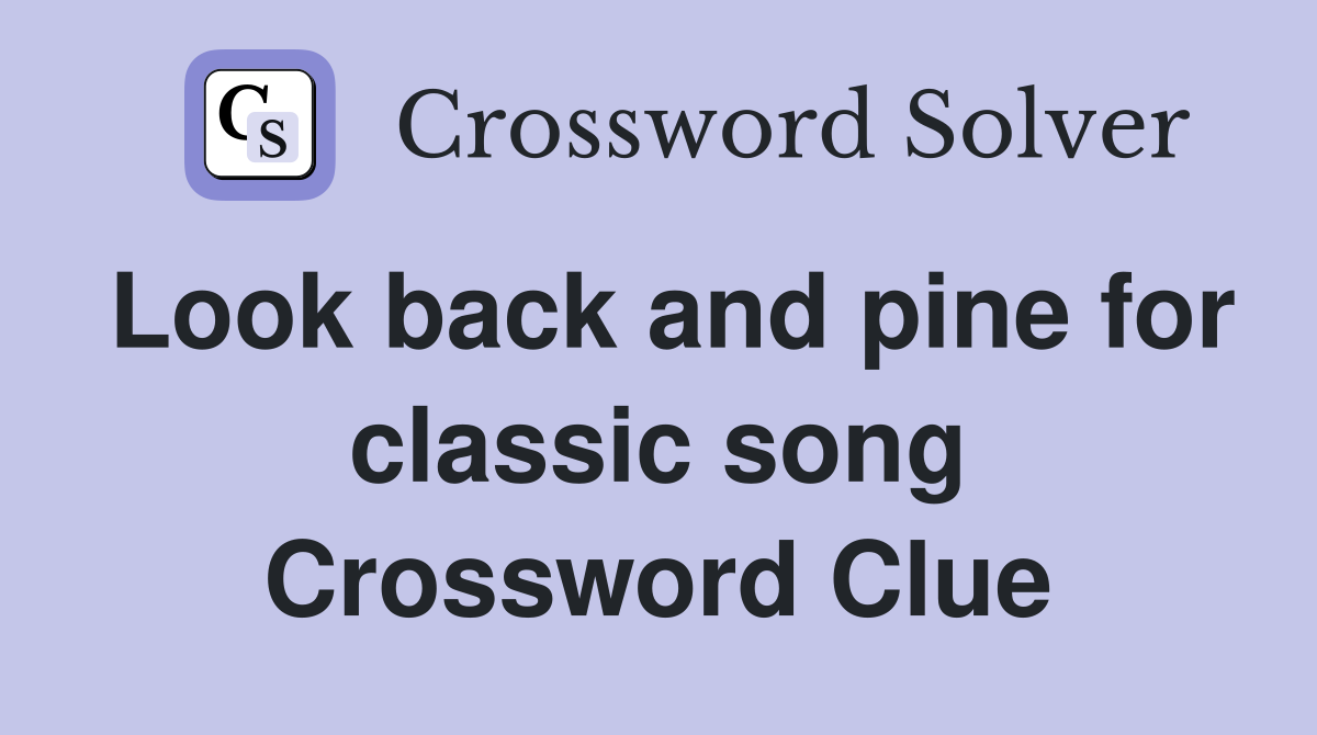 Look back and pine for classic song Crossword Clue