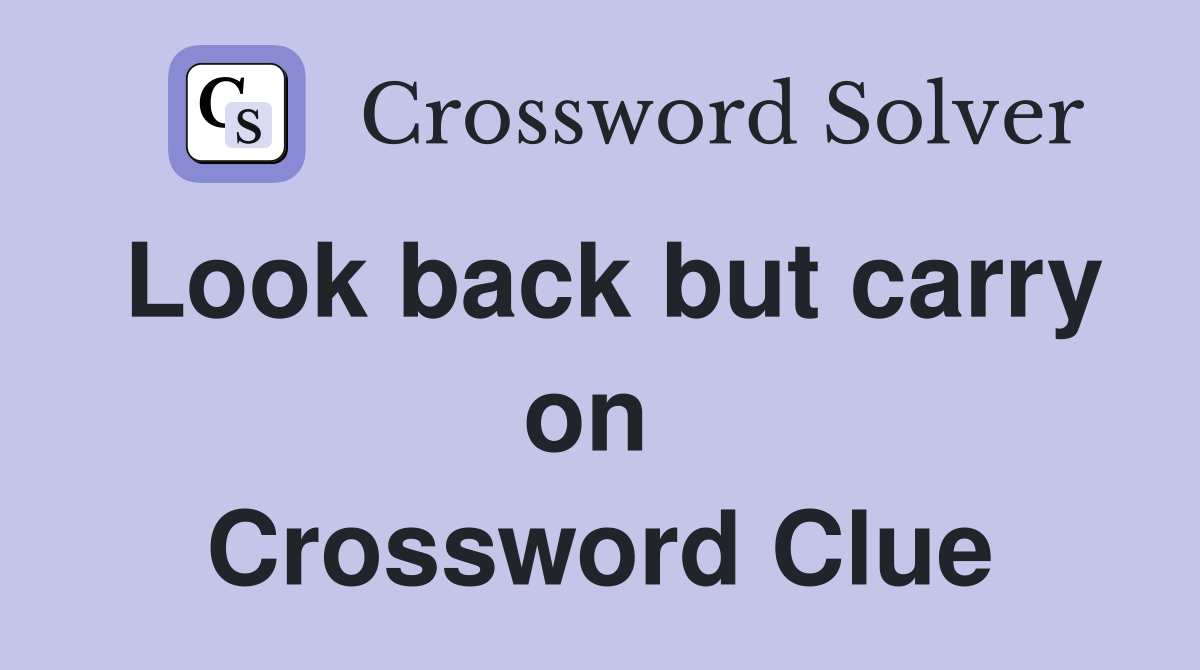 Look back but carry on  Crossword Clue