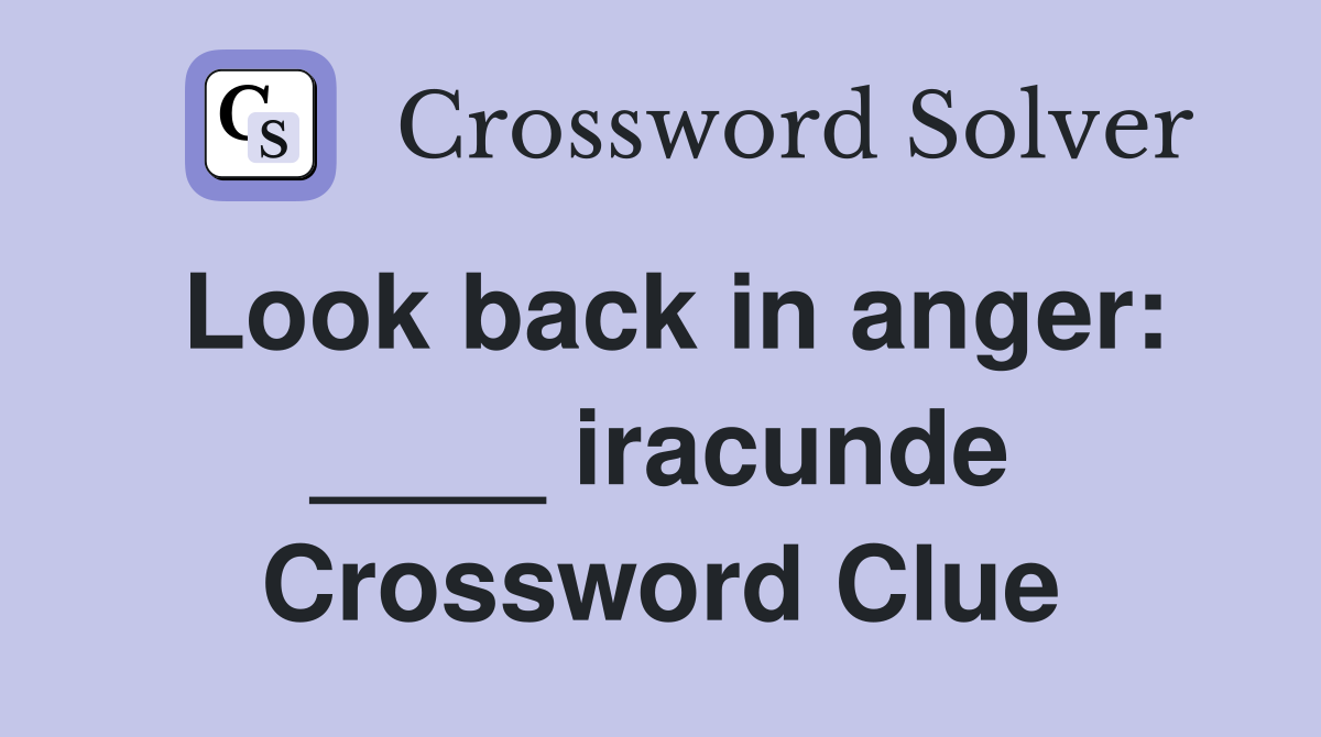 Look back in anger: ____ iracunde Crossword Clue