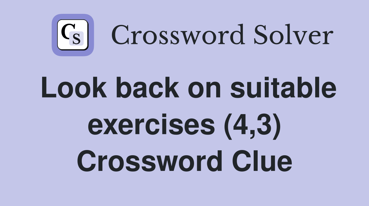 Look back on suitable exercises (4,3) Crossword Clue