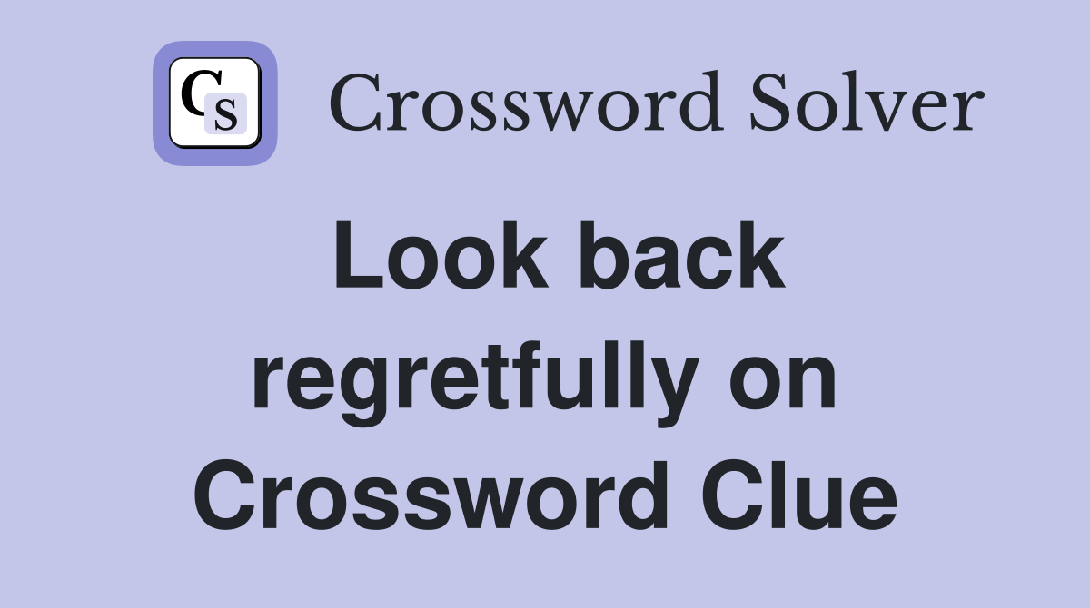 Look back regretfully on Crossword Clue
