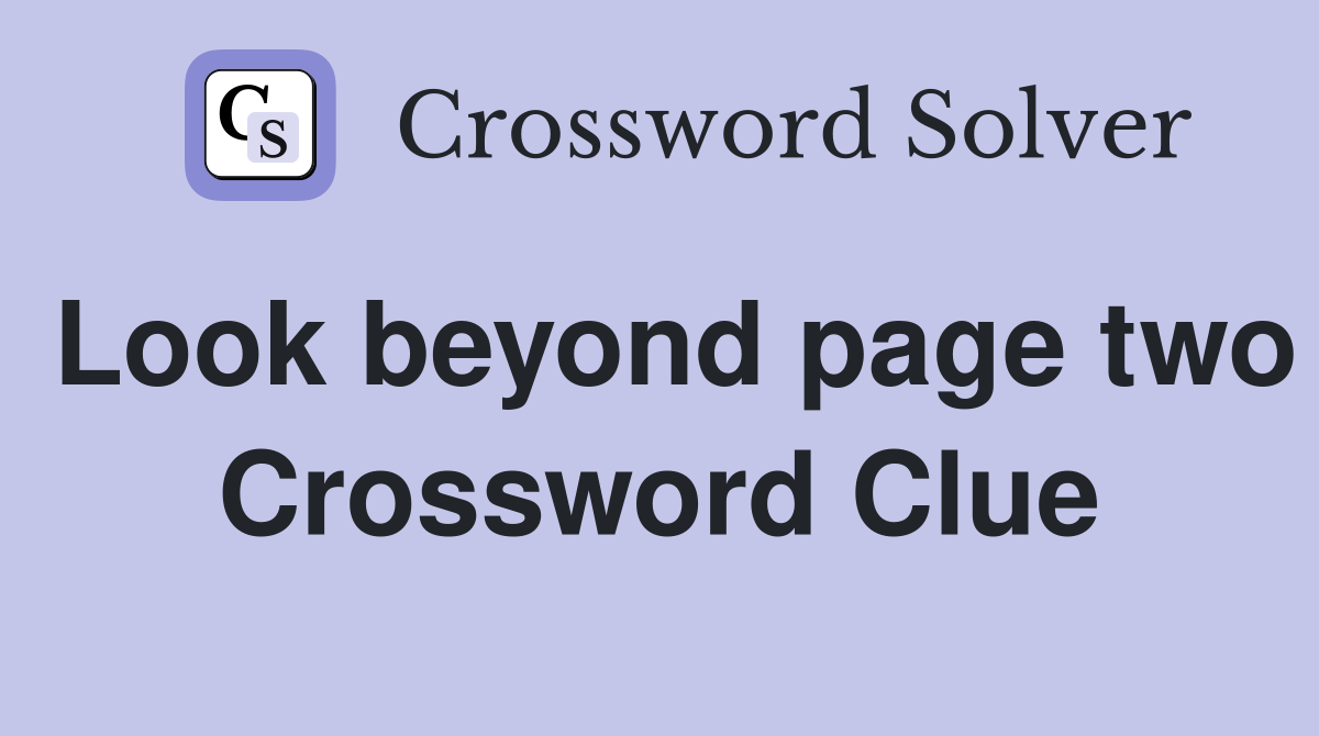 Look beyond page two Crossword Clue