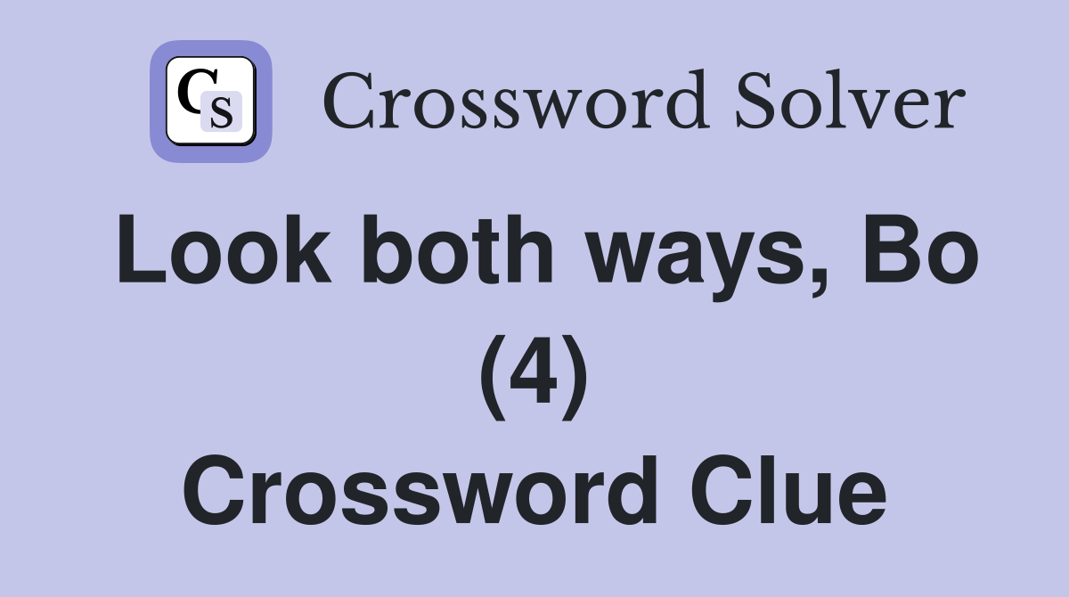 Look both ways, Bo (4) Crossword Clue