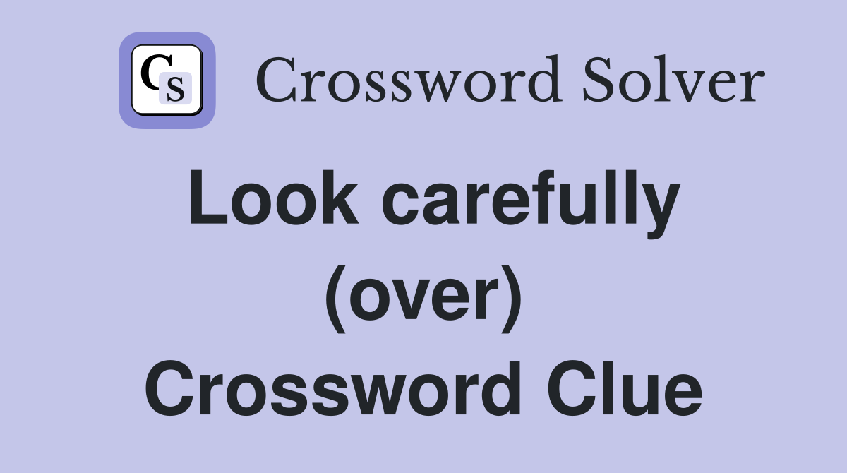Look carefully (over) Crossword Clue