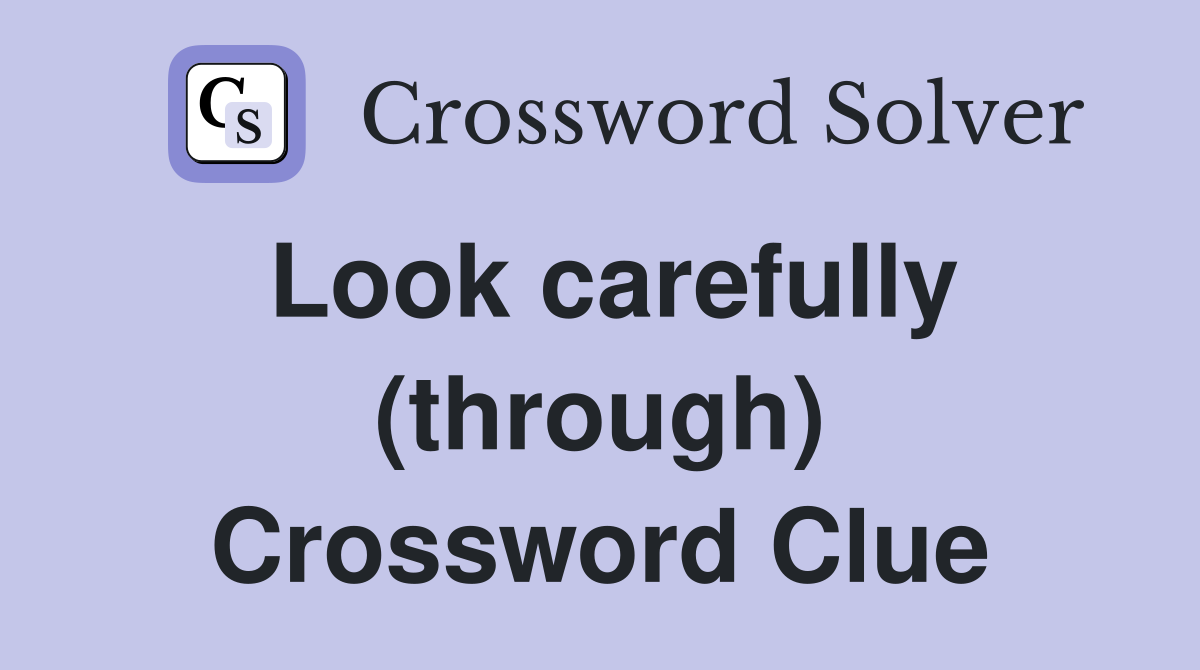 Look carefully (through) Crossword Clue