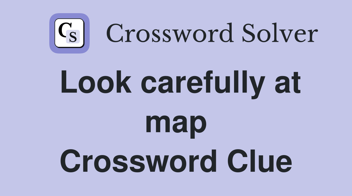Look carefully at map Crossword Clue
