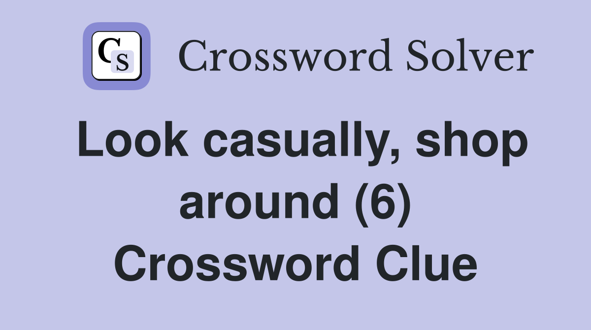 Look casually, shop around (6) Crossword Clue