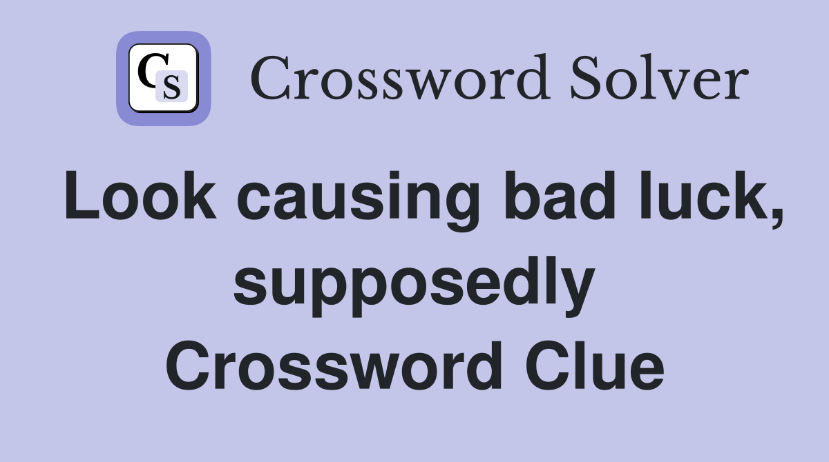 Look causing bad luck, supposedly Crossword Clue