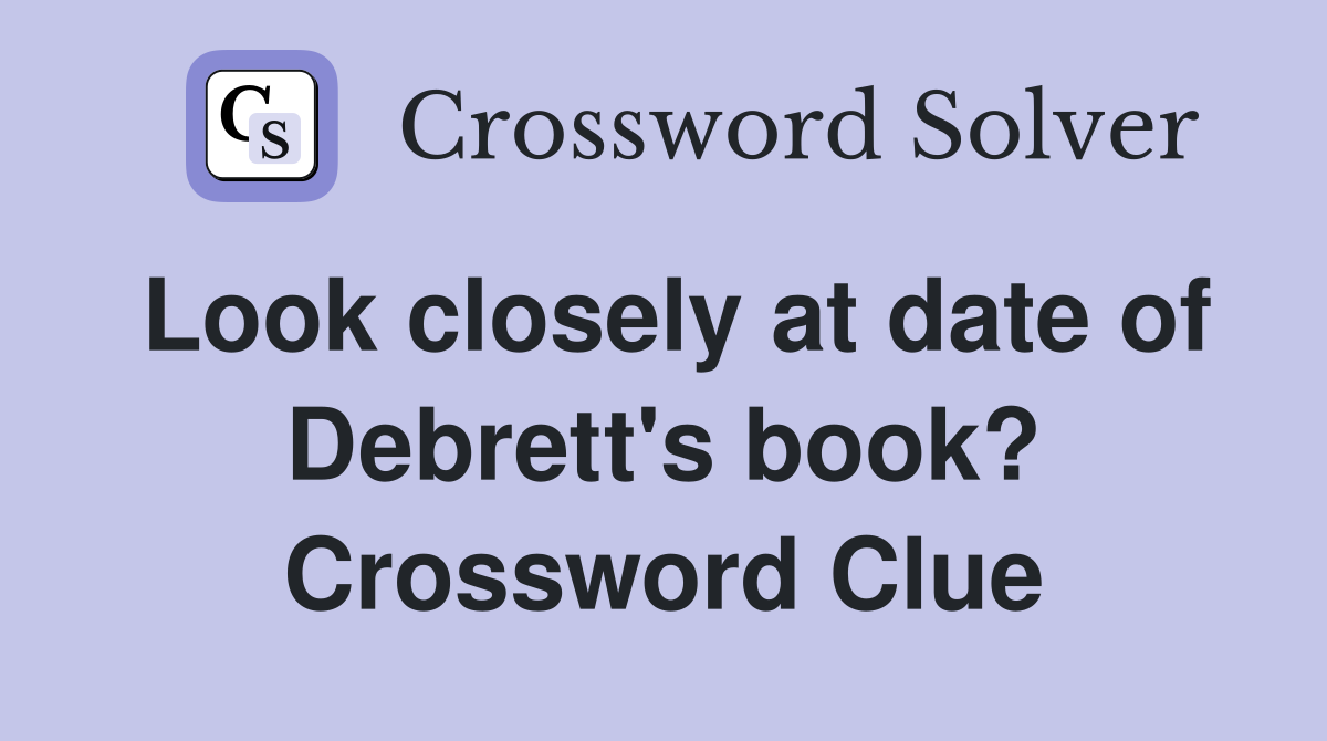 Look closely at date of Debrett's book? Crossword Clue