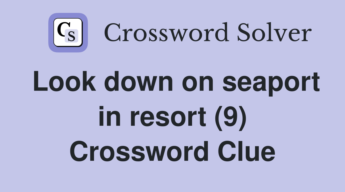 Look down on seaport in resort (9) Crossword Clue