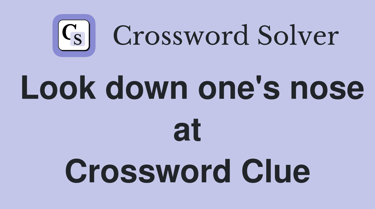 Look down one's nose at Crossword Clue