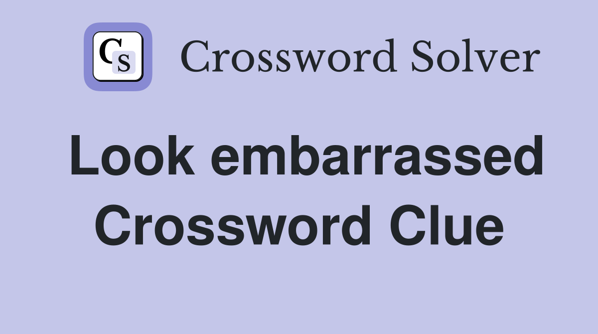 Look embarrassed Crossword Clue