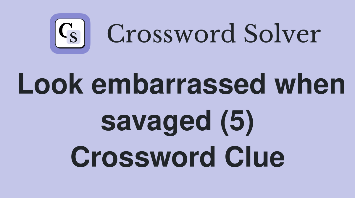 Look embarrassed when savaged (5) Crossword Clue
