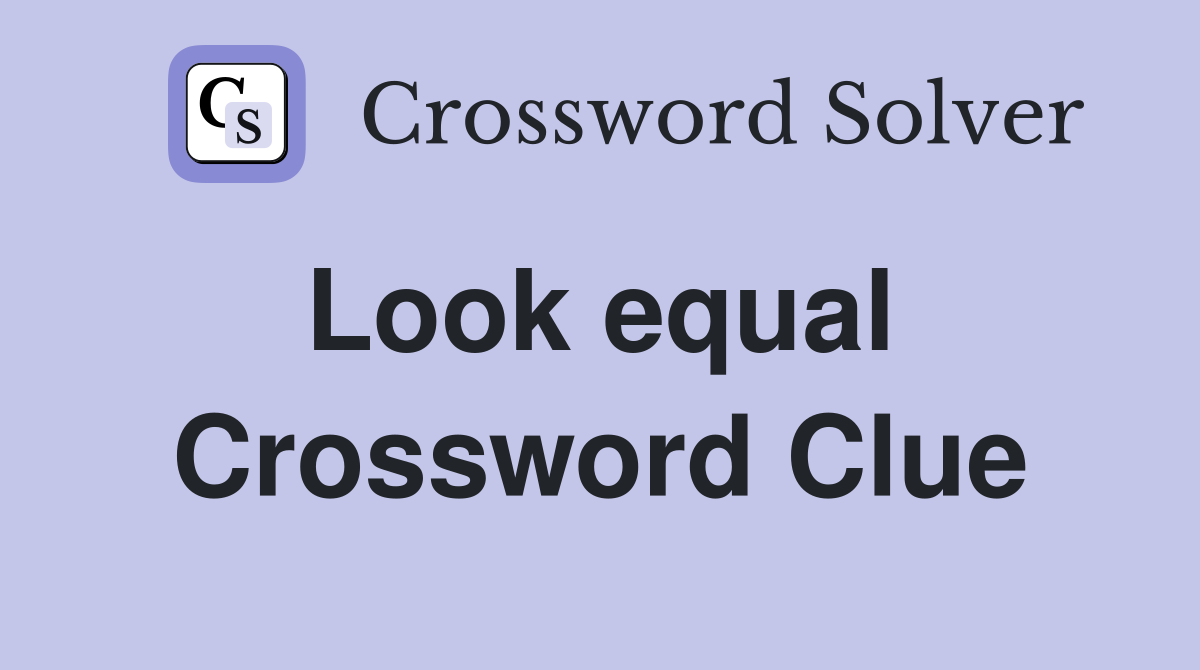 Look equal  Crossword Clue