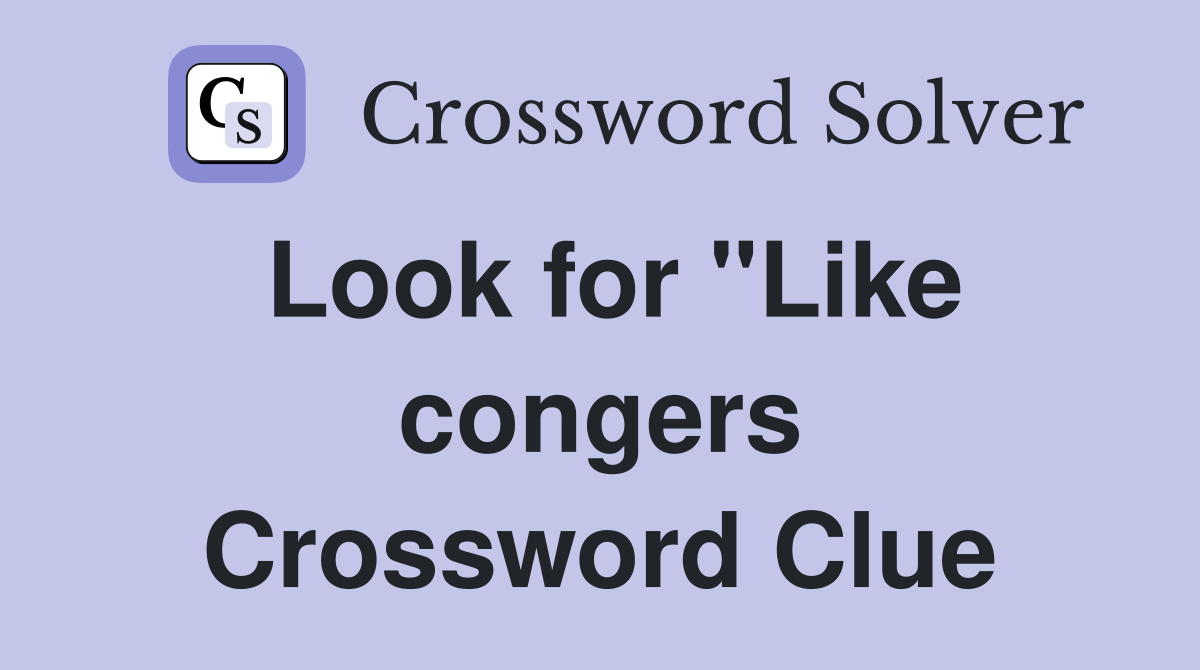 Look for "Like congers Crossword Clue