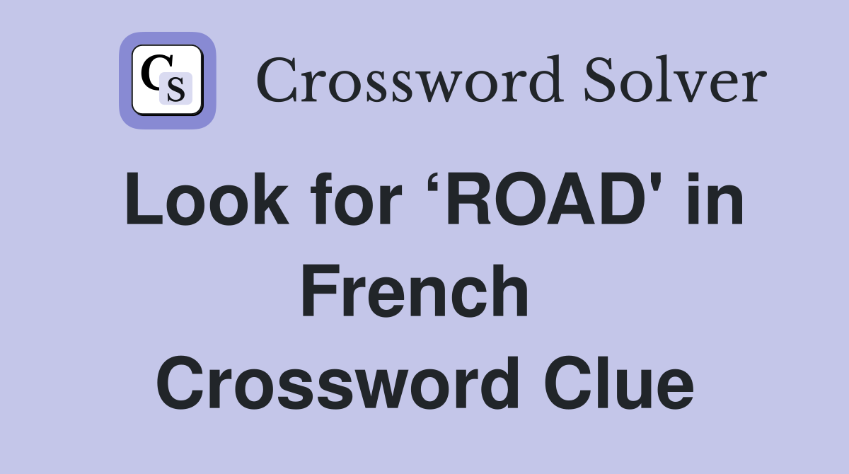 Look for ‘ROAD' in French  Crossword Clue