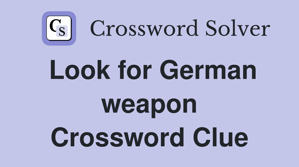 Look for German weapon Crossword Clue