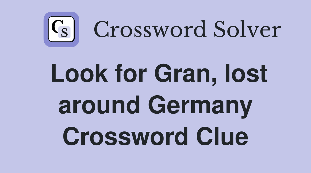 Look for Gran, lost around Germany Crossword Clue