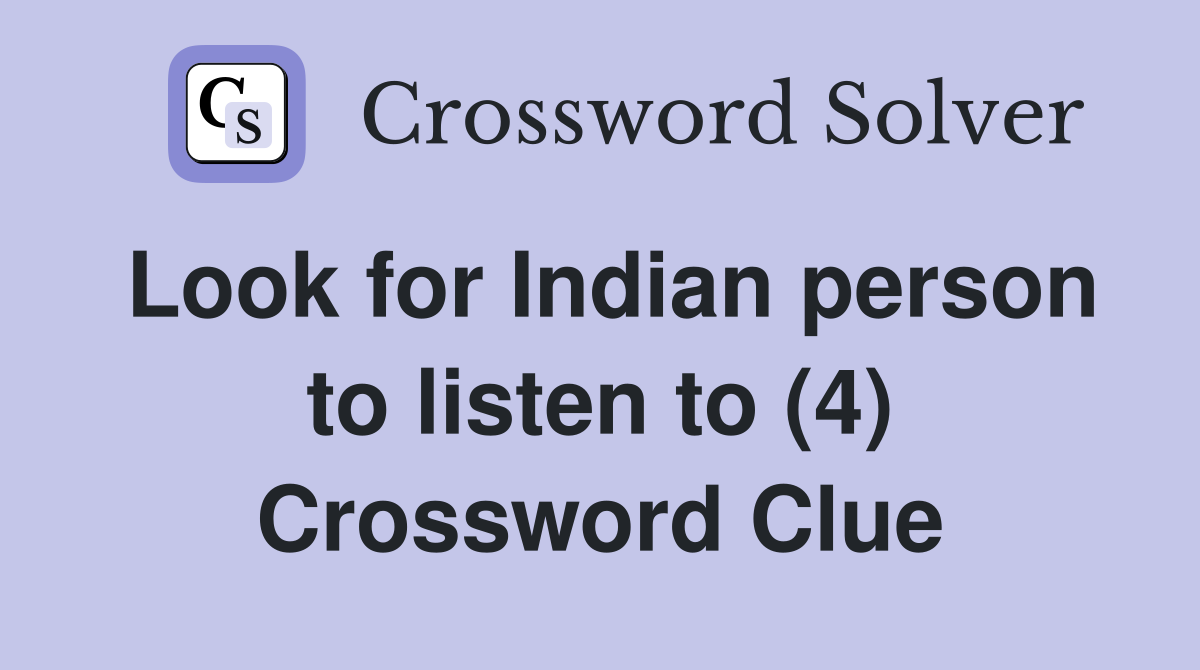 Look for Indian person to listen to (4) Crossword Clue