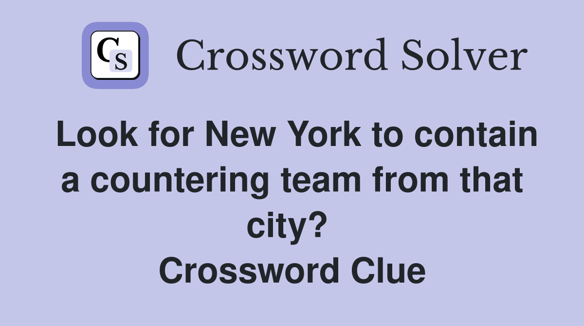 Look for New York to contain a countering team from that city?  Crossword Clue