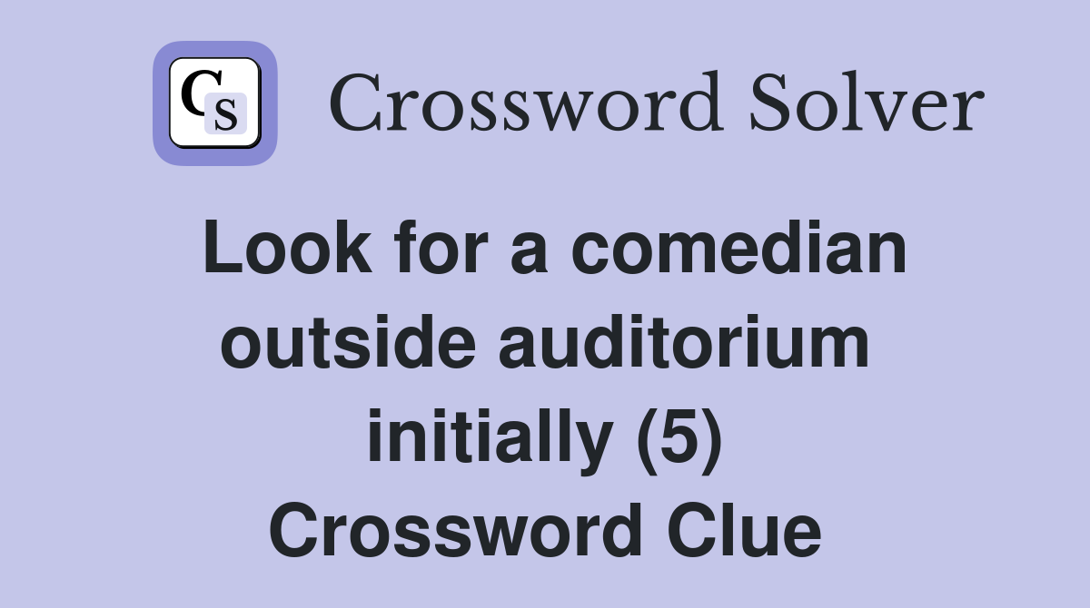 Look for a comedian outside auditorium initially (5) Crossword Clue