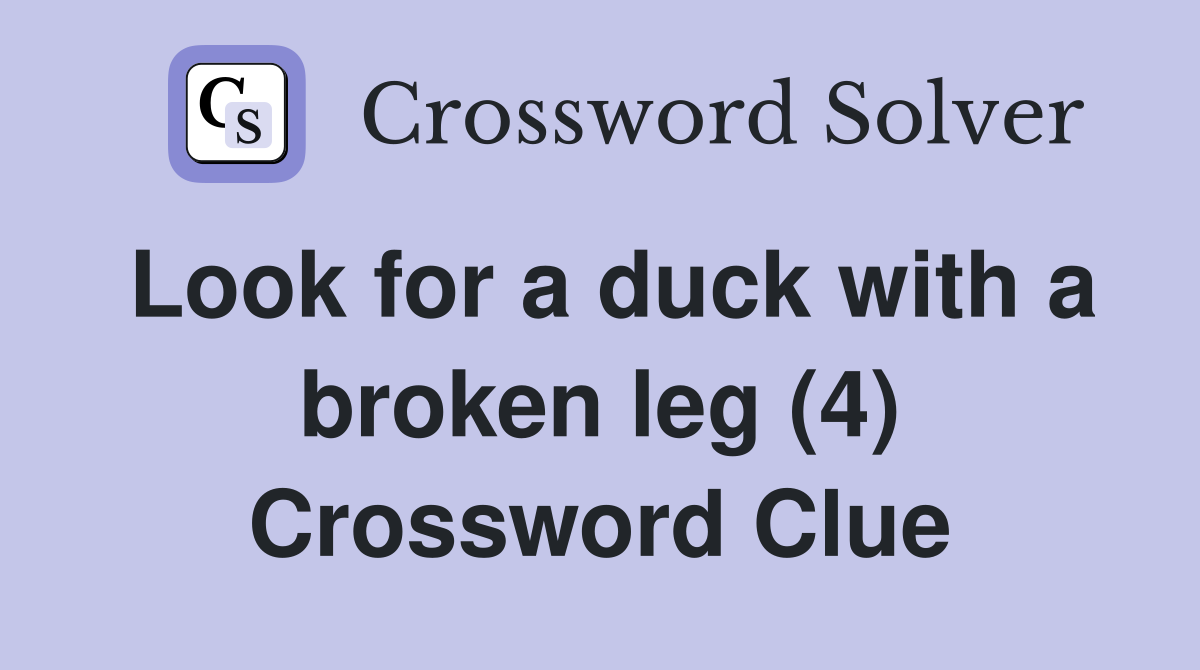 Look for a duck with a broken leg (4) Crossword Clue