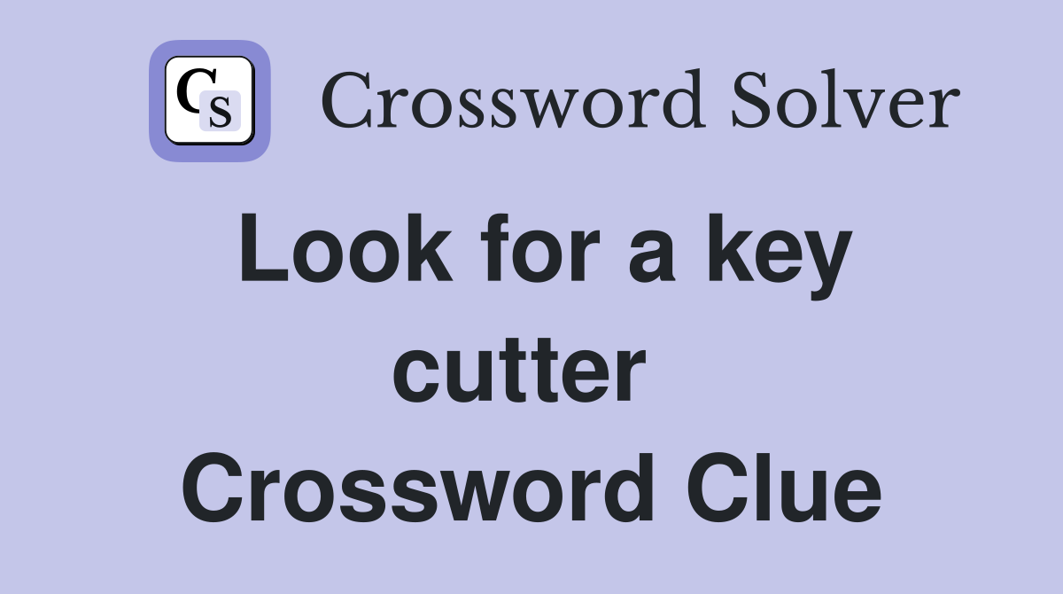 Look for a key cutter  Crossword Clue