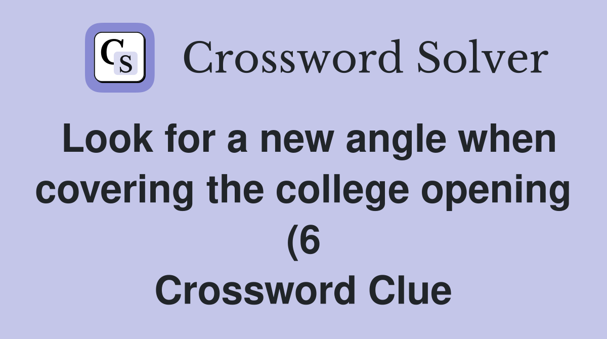 Look for a new angle when covering the college opening (6) Crossword Look for a new angle when covering the college opening (6) Crossword