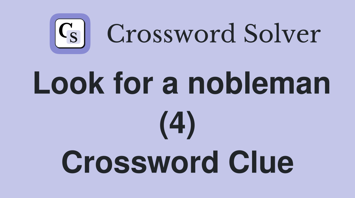 Look for a nobleman (4) Crossword Clue