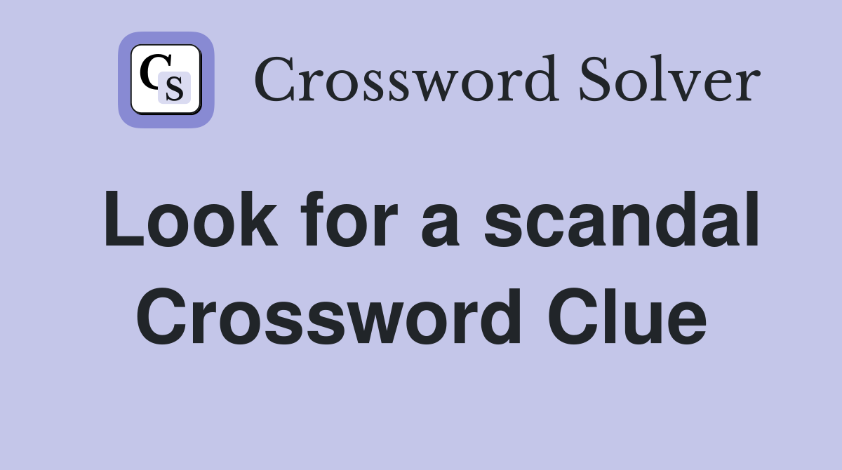 Look for a scandal Crossword Clue