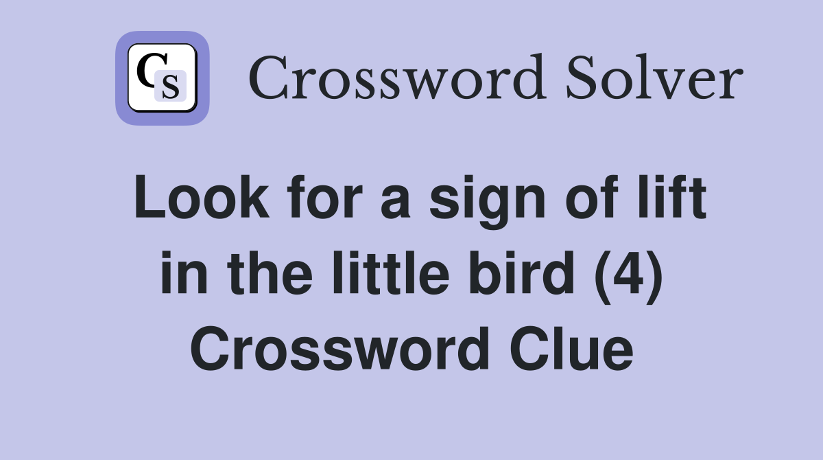 Look for a sign of lift in the little bird (4) Crossword Clue