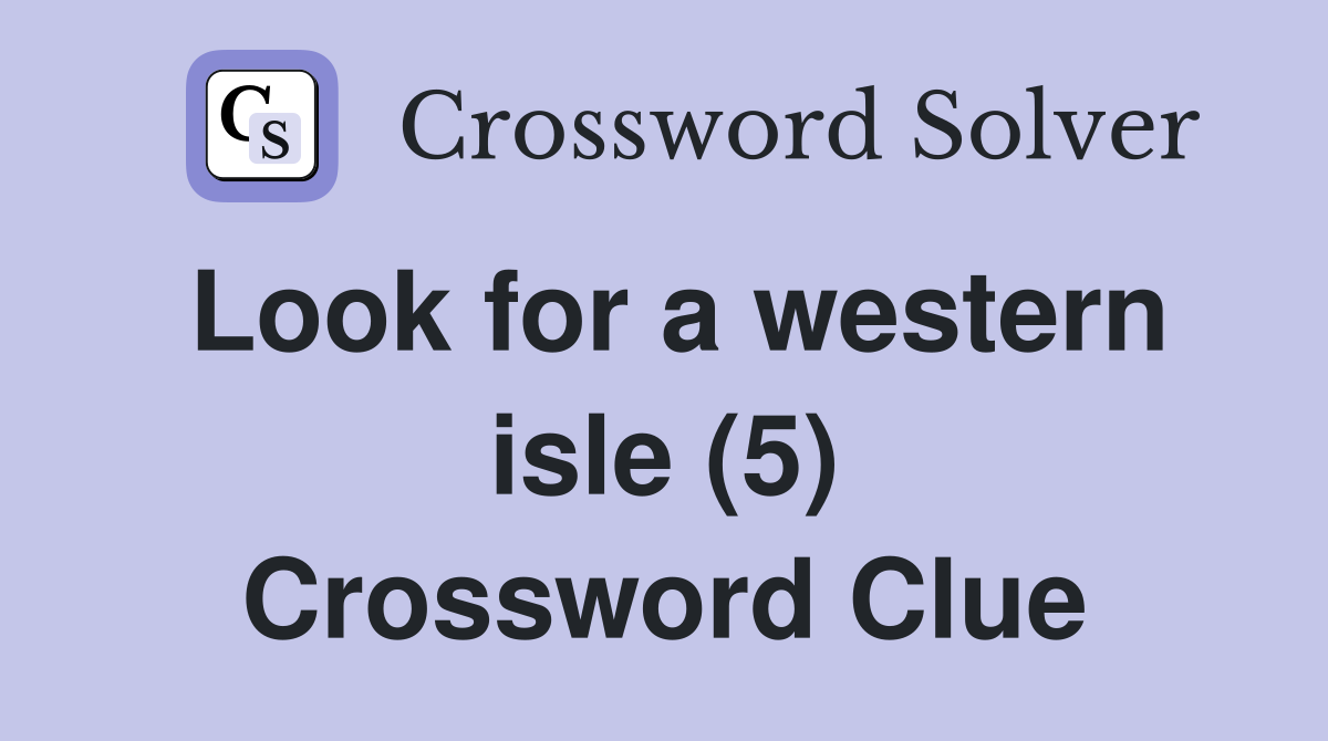 Look for a western isle (5) Crossword Clue