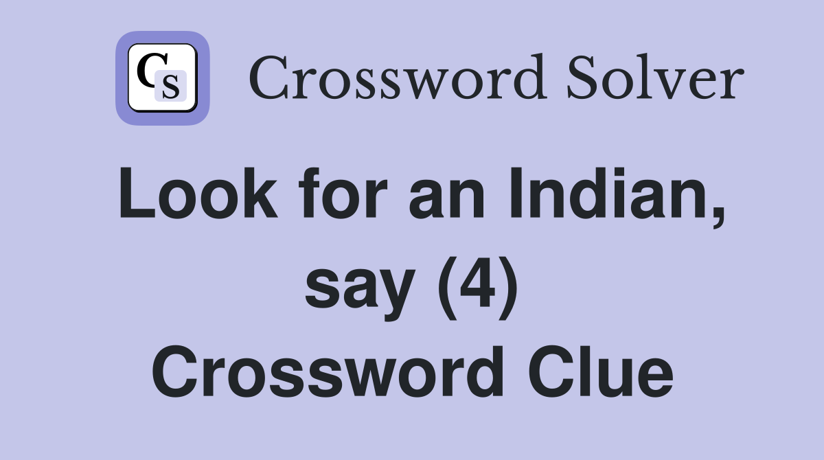 Look for an Indian, say (4) Crossword Clue