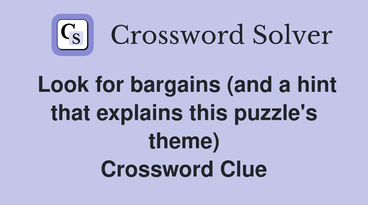 Look for bargains (and a hint that explains this puzzle's theme) Crossword Clue