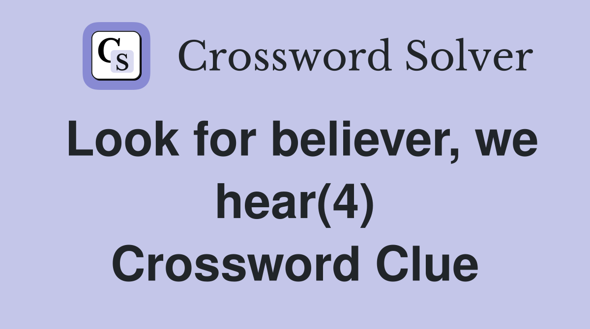Look for believer, we hear(4) Crossword Clue