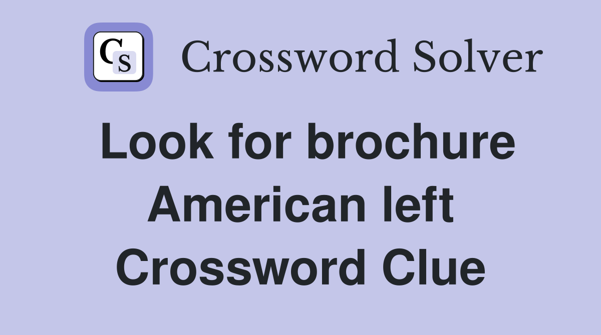 Look for brochure American left Crossword Clue
