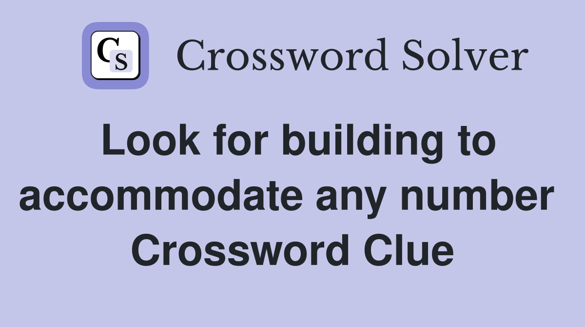 Look for building to accommodate any number  Crossword Clue