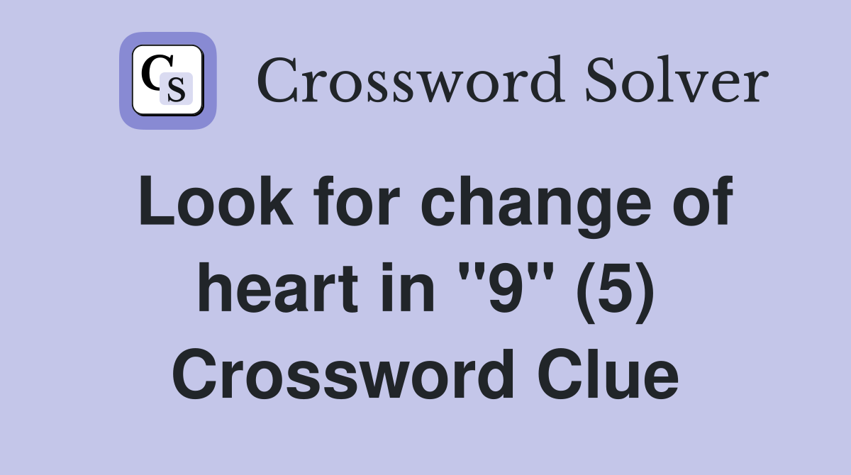 Look for change of heart in "9" (5) Crossword Clue