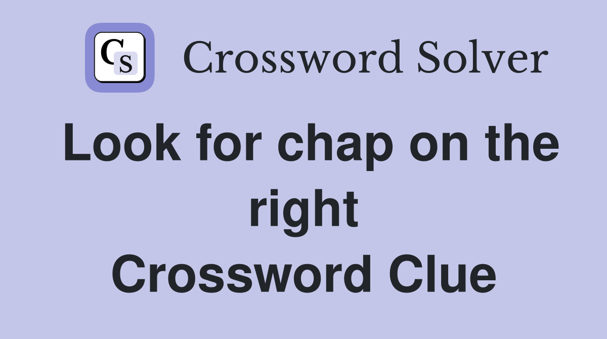 Look for chap on the right Crossword Clue