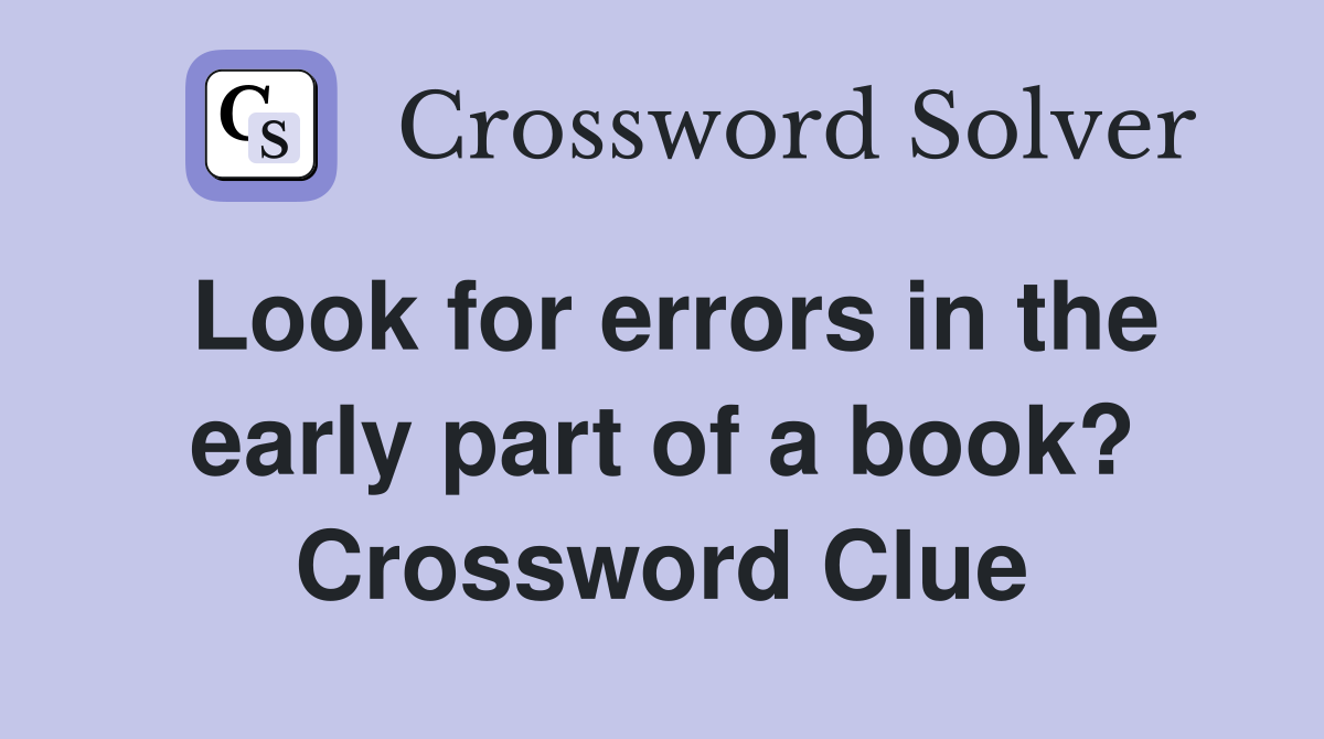 Look for errors in the early part of a book? Crossword Clue